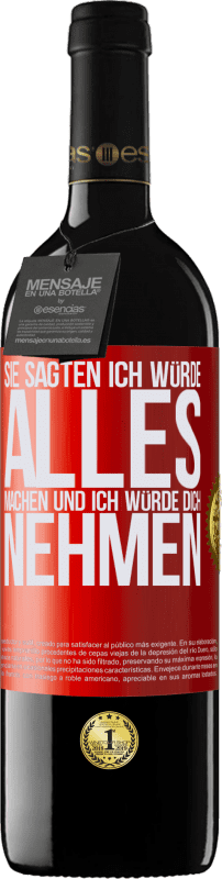 39,95 € Kostenloser Versand | Rotwein RED Ausgabe MBE Reserve Sie sagten, ich würde alles machen und ich würde dich nehmen Rote Markierung. Anpassbares Etikett Reserve 12 Monate Ernte 2016 Tempranillo
