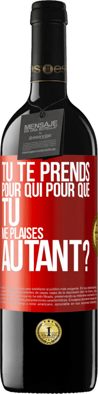 39,95 € | Vin rouge Édition RED MBE Réserve Tu te prends pour qui pour que tu me plaises autant? Étiquette Rouge. Étiquette personnalisable Réserve 12 Mois Récolte 2015 Tempranillo