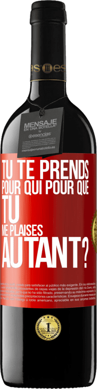 39,95 € Envoi gratuit | Vin rouge Édition RED MBE Réserve Tu te prends pour qui pour que tu me plaises autant? Étiquette Rouge. Étiquette personnalisable Réserve 12 Mois Récolte 2016 Tempranillo