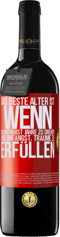 39,95 € Kostenloser Versand | Rotwein RED Ausgabe MBE Reserve Das beste Alter ist, wenn du aufhörst, Jahre zu drehen und anfängst, Träume zu erfüllen Rote Markierung. Anpassbares Etikett Reserve 12 Monate Ernte 2016 Tempranillo