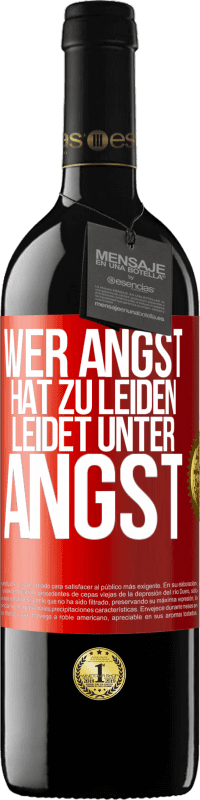 39,95 € | Rotwein RED Ausgabe MBE Reserve Wer Angst hat zu leiden, leidet unter Angst Rote Markierung. Anpassbares Etikett Reserve 12 Monate Ernte 2015 Tempranillo