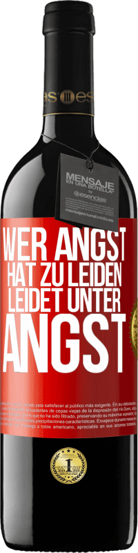 39,95 € Kostenloser Versand | Rotwein RED Ausgabe MBE Reserve Wer Angst hat zu leiden, leidet unter Angst Rote Markierung. Anpassbares Etikett Reserve 12 Monate Ernte 2016 Tempranillo