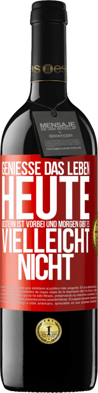 39,95 € Kostenloser Versand | Rotwein RED Ausgabe MBE Reserve Genieße das Leben heute, gestern ist vorbei und morgen gibt es vielleicht nicht Rote Markierung. Anpassbares Etikett Reserve 12 Monate Ernte 2016 Tempranillo