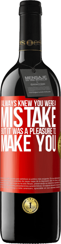 39,95 € | Red Wine RED Edition MBE Reserve I always knew you were a mistake, but it was a pleasure to make you Red Label. Customizable label Reserve 12 Months Harvest 2014 Tempranillo