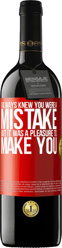 39,95 € Free Shipping | Red Wine RED Edition MBE Reserve I always knew you were a mistake, but it was a pleasure to make you Red Label. Customizable label Reserve 12 Months Harvest 2016 Tempranillo