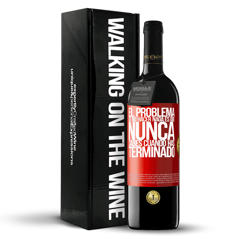 39,95 € Envío gratis | Vino Tinto Edición RED MBE Reserva El problema de no hacer nada es que nunca sabes cuando has terminado Etiqueta Roja. Etiqueta personalizable Reserva 12 Meses Cosecha 2015 Tempranillo