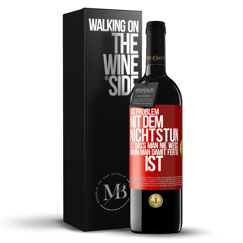 39,95 € Kostenloser Versand | Rotwein RED Ausgabe MBE Reserve Das Problem mit dem Nichtstun ist, dass man nie weiß, wann man damit fertig ist Rote Markierung. Anpassbares Etikett Reserve 12 Monate Ernte 2015 Tempranillo