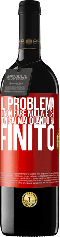 39,95 € | Vino rosso Edizione RED MBE Riserva Il problema di non fare nulla è che non sai mai quando hai finito Etichetta Rossa. Etichetta personalizzabile Riserva 12 Mesi Raccogliere 2015 Tempranillo