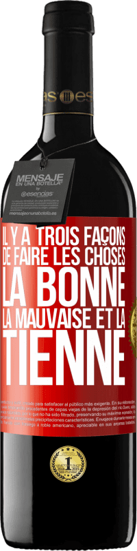 39,95 € | Vin rouge Édition RED MBE Réserve Il y a trois façons de faire les choses: la bonne, la mauvaise et la tienne Étiquette Rouge. Étiquette personnalisable Réserve 12 Mois Récolte 2015 Tempranillo