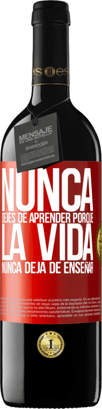 39,95 € Envío gratis | Vino Tinto Edición RED MBE Reserva Nunca dejes de aprender porque la vida nunca deja de enseñar Etiqueta Roja. Etiqueta personalizable Reserva 12 Meses Cosecha 2015 Tempranillo