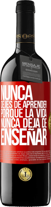 39,95 € Envío gratis | Vino Tinto Edición RED MBE Reserva Nunca dejes de aprender porque la vida nunca deja de enseñar Etiqueta Roja. Etiqueta personalizable Reserva 12 Meses Cosecha 2016 Tempranillo
