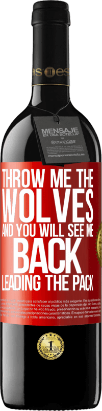 39,95 € | Red Wine RED Edition MBE Reserve Throw me the wolves and you will see me back leading the pack Red Label. Customizable label Reserve 12 Months Harvest 2014 Tempranillo