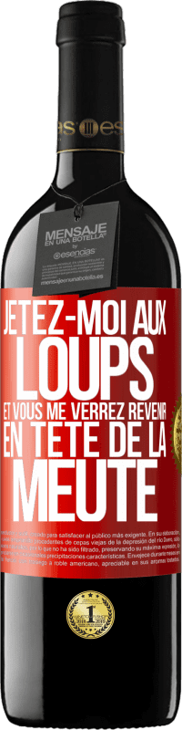 39,95 € | Vin rouge Édition RED MBE Réserve Jetez-moi aux loups et vous me verrez revenir en tête de la meute Étiquette Rouge. Étiquette personnalisable Réserve 12 Mois Récolte 2015 Tempranillo