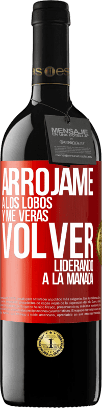 39,95 € | Vino Tinto Edición RED MBE Reserva Arrójame a los lobos y me verás volver liderando a la manada Etiqueta Roja. Etiqueta personalizable Reserva 12 Meses Cosecha 2016 Tempranillo