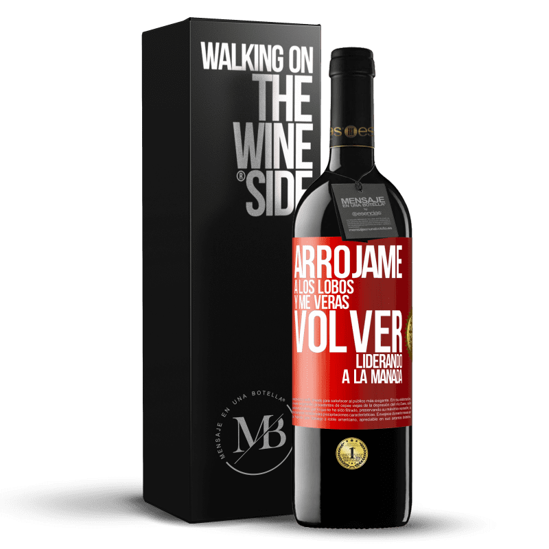 39,95 € Envío gratis | Vino Tinto Edición RED MBE Reserva Arrójame a los lobos y me verás volver liderando a la manada Etiqueta Roja. Etiqueta personalizable Reserva 12 Meses Cosecha 2016 Tempranillo