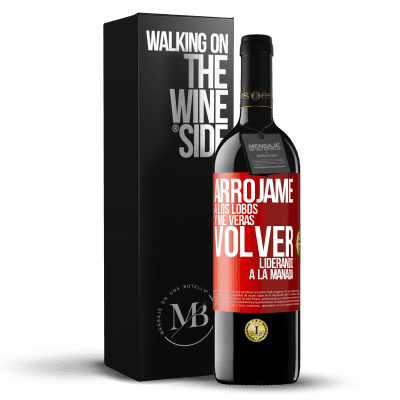 «Arrójame a los lobos y me verás volver liderando a la manada» Edición RED MBE Reserva