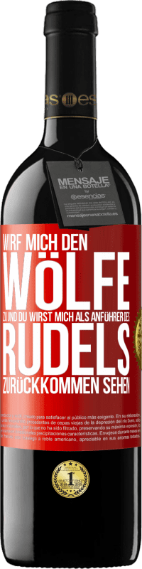 39,95 € Kostenloser Versand | Rotwein RED Ausgabe MBE Reserve Wirf mich den Wölfe zu und du wirst mich als Anführer des Rudels zurückkommen sehen Rote Markierung. Anpassbares Etikett Reserve 12 Monate Ernte 2014 Tempranillo