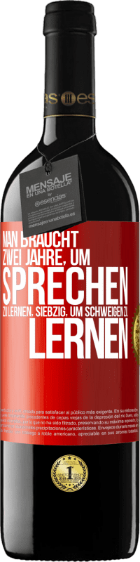 39,95 € | Rotwein RED Ausgabe MBE Reserve Man braucht zwei Jahre, um sprechen zu lernen, siebzig, um schweigen zu lernen Rote Markierung. Anpassbares Etikett Reserve 12 Monate Ernte 2015 Tempranillo