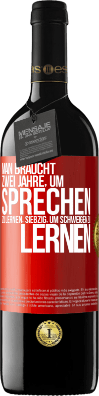 39,95 € Kostenloser Versand | Rotwein RED Ausgabe MBE Reserve Man braucht zwei Jahre, um sprechen zu lernen, siebzig, um schweigen zu lernen Rote Markierung. Anpassbares Etikett Reserve 12 Monate Ernte 2016 Tempranillo