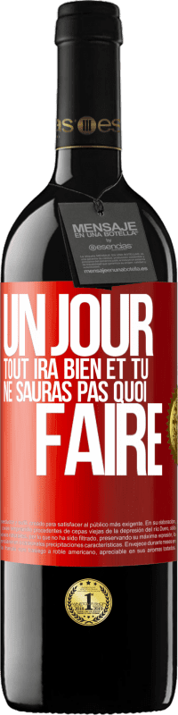 39,95 € Envoi gratuit | Vin rouge Édition RED MBE Réserve Un jour, tout ira bien et tu ne sauras pas quoi faire Étiquette Rouge. Étiquette personnalisable Réserve 12 Mois Récolte 2016 Tempranillo