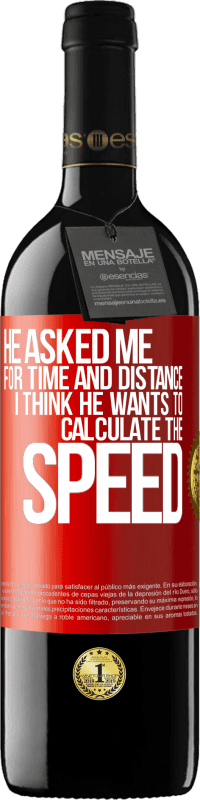 39,95 € | 赤ワイン REDエディション MBE 予約する 彼は私に時間と距離を尋ねました。彼は速度を計算したいと思う 赤いタグ. カスタマイズ可能なラベル 予約する 12 月 収穫 2014 Tempranillo