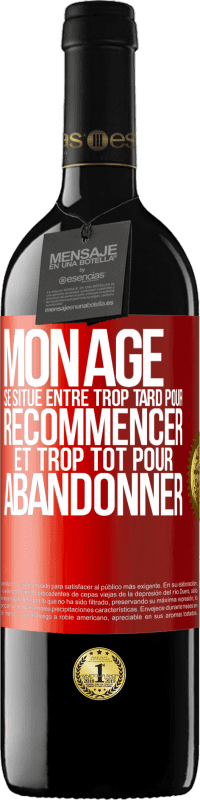 39,95 € | Vin rouge Édition RED MBE Réserve Mon âge se situe entre... Trop tard pour recommencer et trop tôt pour abandonner Étiquette Rouge. Étiquette personnalisable Réserve 12 Mois Récolte 2015 Tempranillo