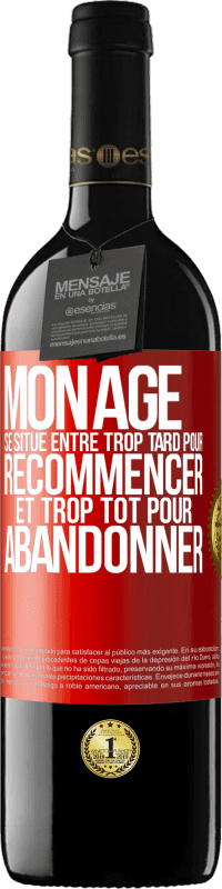 39,95 € | Vin rouge Édition RED MBE Réserve Mon âge se situe entre... Trop tard pour recommencer et trop tôt pour abandonner Étiquette Rouge. Étiquette personnalisable Réserve 12 Mois Récolte 2016 Tempranillo