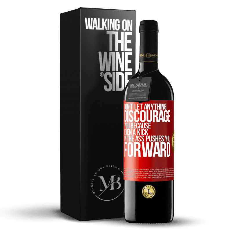 39,95 € Free Shipping | Red Wine RED Edition MBE Reserve Don't let anything discourage you, because even a kick in the ass pushes you forward Red Label. Customizable label Reserve 12 Months Harvest 2015 Tempranillo