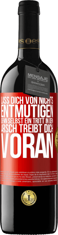 39,95 € Kostenloser Versand | Rotwein RED Ausgabe MBE Reserve Lass dich von nichts entmutigen, denn selbst ein Tritt in den Arsch treibt dich voran Rote Markierung. Anpassbares Etikett Reserve 12 Monate Ernte 2016 Tempranillo