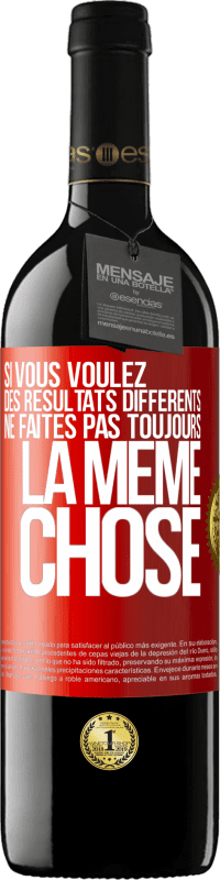 39,95 € | Vin rouge Édition RED MBE Réserve Si vous voulez des résultats différents ne faites pas toujours la même chose Étiquette Rouge. Étiquette personnalisable Réserve 12 Mois Récolte 2015 Tempranillo