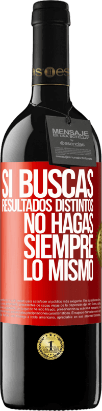 39,95 € | Vino Tinto Edición RED MBE Reserva Si buscas resultados distintos, no hagas siempre lo mismo Etiqueta Roja. Etiqueta personalizable Reserva 12 Meses Cosecha 2015 Tempranillo