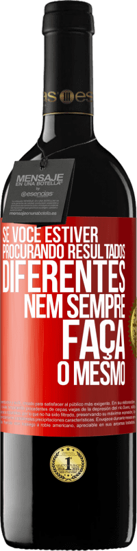 39,95 € Envio grátis | Vinho tinto Edição RED MBE Reserva Se você estiver procurando resultados diferentes, nem sempre faça o mesmo Etiqueta Vermelha. Etiqueta personalizável Reserva 12 Meses Colheita 2016 Tempranillo