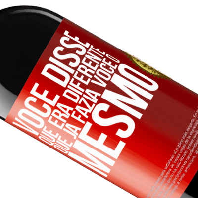 Expressões Únicas e Pessoais. «Você disse que era diferente, que já fazia você o mesmo» Edição RED MBE Reserva