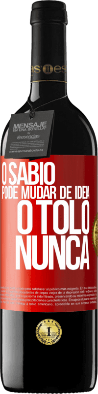 «O sábio pode mudar de idéia. O tolo, nunca» Edição RED MBE Reserva
