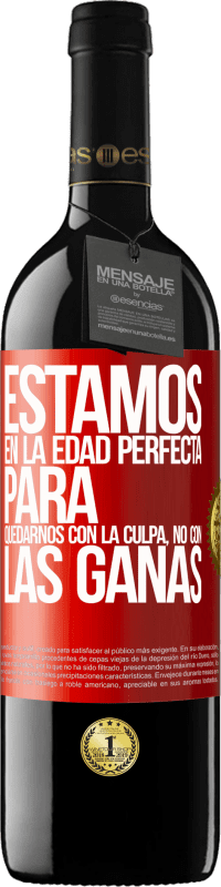 39,95 € | Vino Tinto Edición RED MBE Reserva Estamos en la edad perfecta para quedarnos con la culpa, no con las ganas Etiqueta Roja. Etiqueta personalizable Reserva 12 Meses Cosecha 2015 Tempranillo