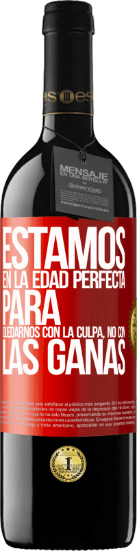 39,95 € Envío gratis | Vino Tinto Edición RED MBE Reserva Estamos en la edad perfecta para quedarnos con la culpa, no con las ganas Etiqueta Roja. Etiqueta personalizable Reserva 12 Meses Cosecha 2016 Tempranillo