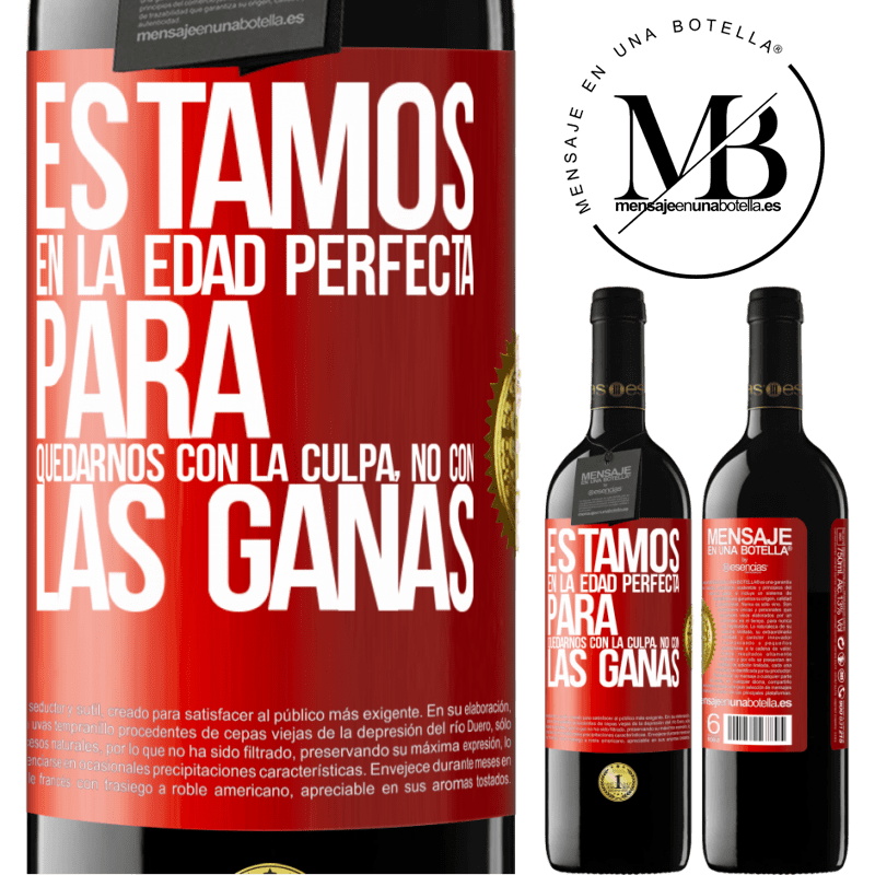 39,95 € Envío gratis | Vino Tinto Edición RED MBE Reserva Estamos en la edad perfecta para quedarnos con la culpa, no con las ganas Etiqueta Roja. Etiqueta personalizable Reserva 12 Meses Cosecha 2016 Tempranillo