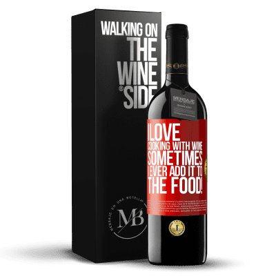 «I love cooking with wine. Sometimes I ever add it to the food!» RED Edition MBE Reserve