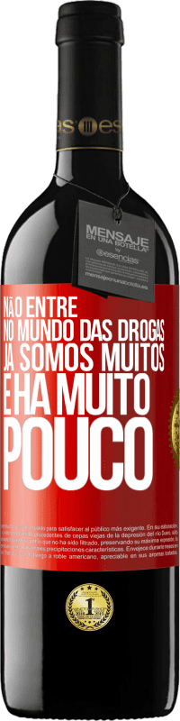 39,95 € | Vinho tinto Edição RED MBE Reserva Não entre no mundo das drogas ... Já somos muitos e há muito pouco Etiqueta Vermelha. Etiqueta personalizável Reserva 12 Meses Colheita 2014 Tempranillo