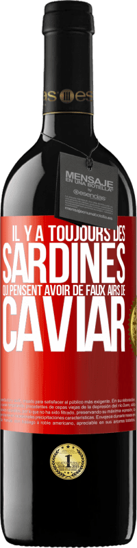 39,95 € | Vin rouge Édition RED MBE Réserve Il y a toujours des sardines qui pensent avoir de faux airs de caviar Étiquette Rouge. Étiquette personnalisable Réserve 12 Mois Récolte 2016 Tempranillo