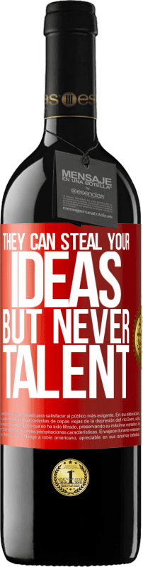 39,95 € | Red Wine RED Edition MBE Reserve They can steal your ideas but never talent Red Label. Customizable label Reserve 12 Months Harvest 2014 Tempranillo