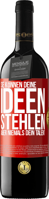 39,95 € | Rotwein RED Ausgabe MBE Reserve Sie können deine Ideen stehlen, aber niemals dein Talent Rote Markierung. Anpassbares Etikett Reserve 12 Monate Ernte 2015 Tempranillo