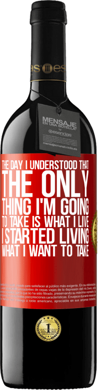 39,95 € Free Shipping | Red Wine RED Edition MBE Reserve The day I understood that the only thing I'm going to take is what I live, I started living what I want to take Red Label. Customizable label Reserve 12 Months Harvest 2016 Tempranillo