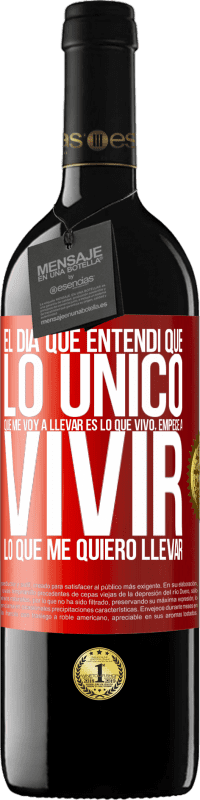 39,95 € | Vino Tinto Edición RED MBE Reserva El día que entendí que lo único que me voy a llevar es lo que vivo, empecé a vivir lo que me quiero llevar Etiqueta Roja. Etiqueta personalizable Reserva 12 Meses Cosecha 2015 Tempranillo