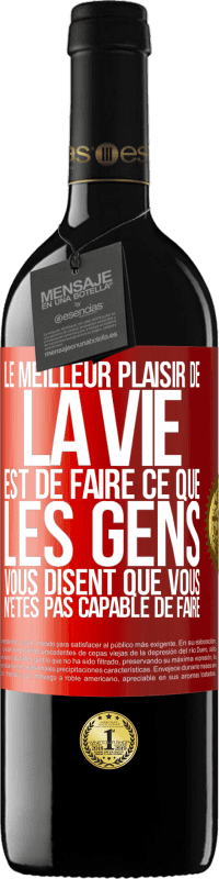 «Le meilleur plaisir de la vie est de faire ce que les gens vous disent que vous n'êtes pas capable de faire» Édition RED MBE Réserve