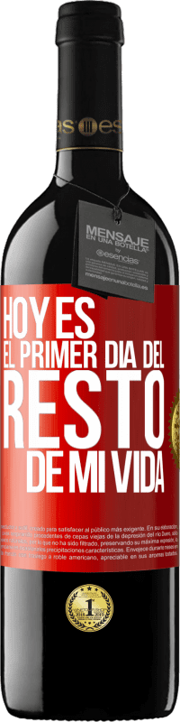 39,95 € | Vino Tinto Edición RED MBE Reserva Hoy es el primer día del resto de mi vida Etiqueta Roja. Etiqueta personalizable Reserva 12 Meses Cosecha 2014 Tempranillo