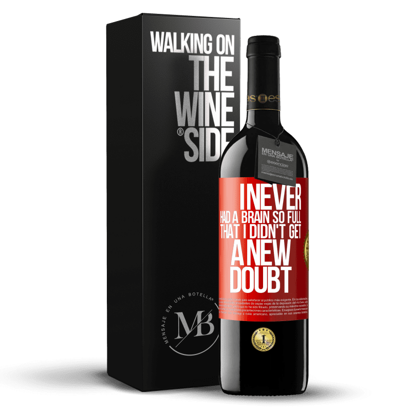 39,95 € Free Shipping | Red Wine RED Edition MBE Reserve I never had a brain so full that I didn't get a new doubt Red Label. Customizable label Reserve 12 Months Harvest 2013 Tempranillo