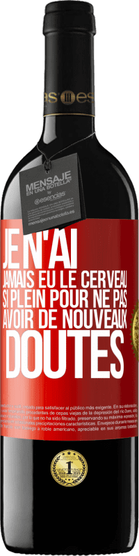 «Je n'ai jamais eu le cerveau si plein pour ne pas avoir de nouveaux doutes» Édition RED MBE Réserve