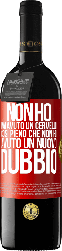 39,95 € Spedizione Gratuita | Vino rosso Edizione RED MBE Riserva Non ho mai avuto un cervello così pieno che non ho avuto un nuovo dubbio Etichetta Rossa. Etichetta personalizzabile Riserva 12 Mesi Raccogliere 2015 Tempranillo