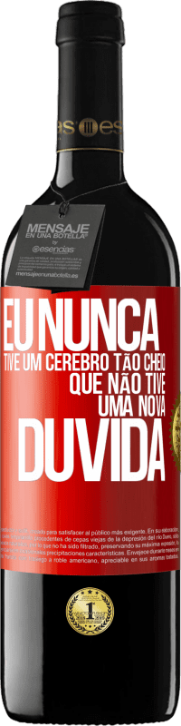 Envio grátis | Vinho tinto Edição RED MBE Reserva Eu nunca tive um cérebro tão cheio que não tive uma nova dúvida Etiqueta Vermelha. Etiqueta personalizável Reserva 12 Meses Colheita 2014 Tempranillo